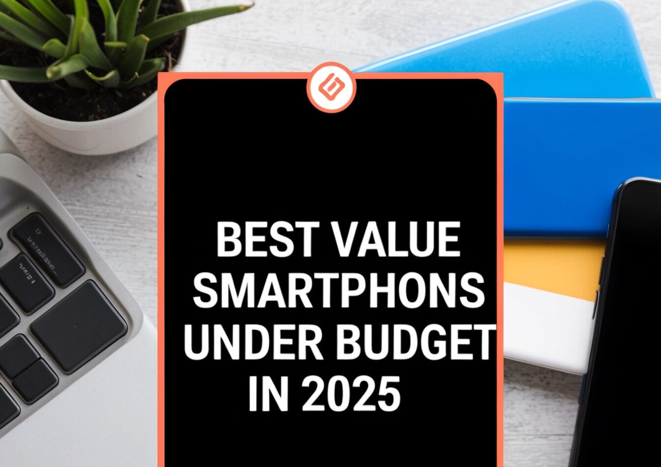 Best Value Smartphones Under budget in 2025